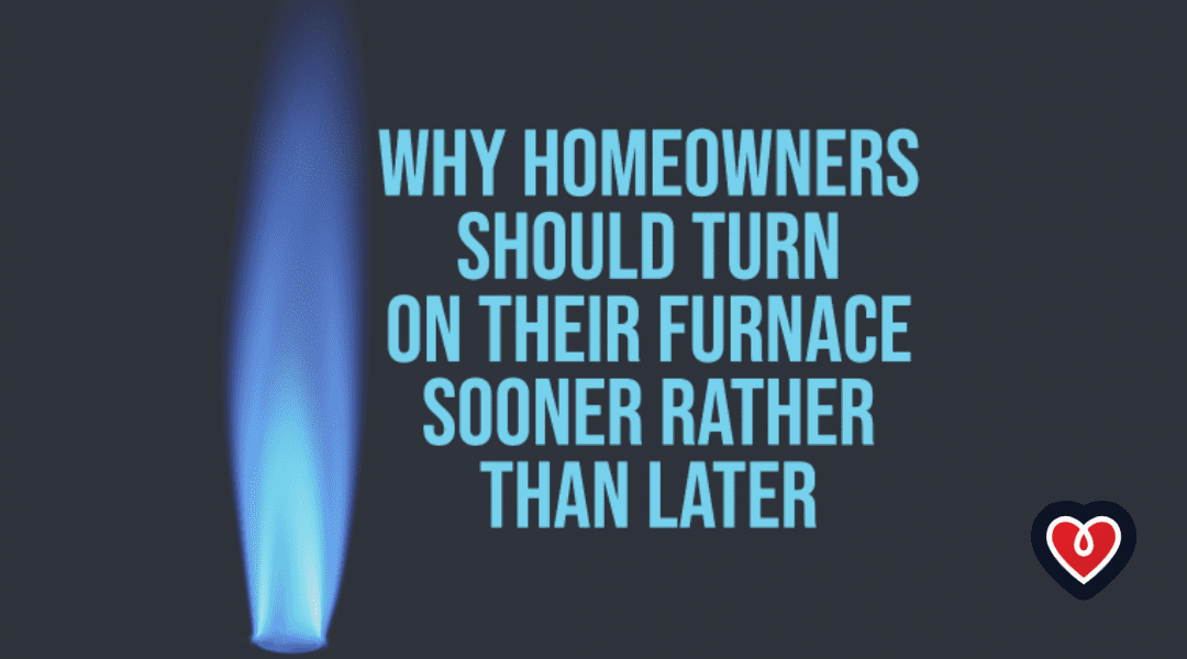 Why Homeowners Should Turn On Their Furnace Sooner Rather Than Later