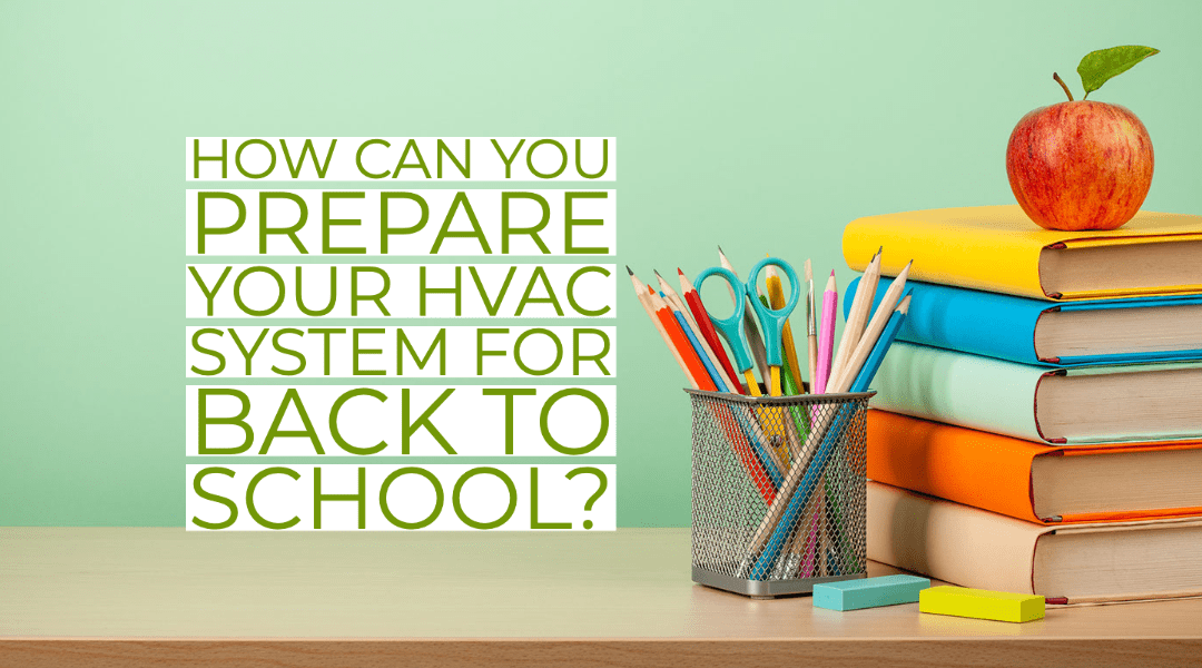 How Can You Prepare Your HVAC System For Back To School?